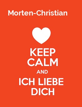 Morten-Christian - keep calm and Ich liebe Dich!