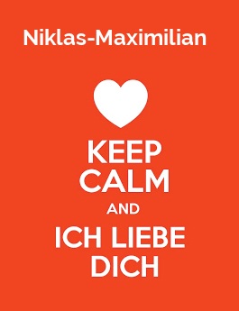 Niklas-Maximilian - keep calm and Ich liebe Dich!