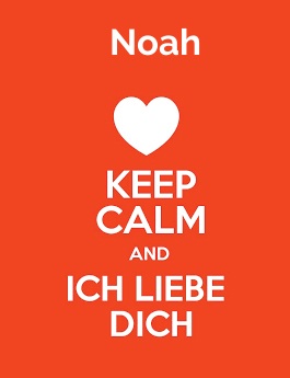 Noah - keep calm and Ich liebe Dich!