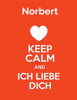 Norbert - keep calm and Ich liebe Dich!