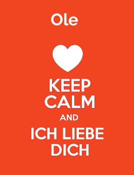 Ole - keep calm and Ich liebe Dich!
