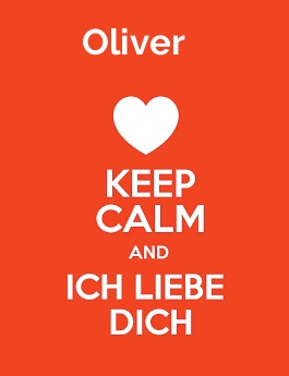 Oliver - keep calm and Ich liebe Dich!