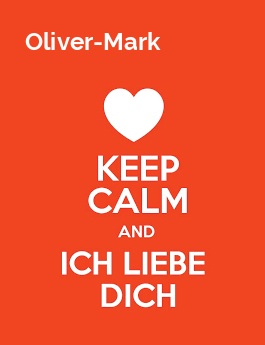 Oliver-Mark - keep calm and Ich liebe Dich!