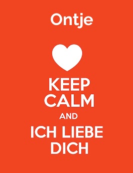 Ontje - keep calm and Ich liebe Dich!