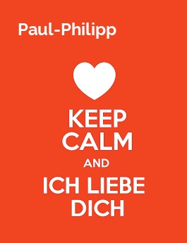 Paul-Philipp - keep calm and Ich liebe Dich!