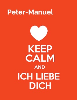 Peter-Manuel - keep calm and Ich liebe Dich!