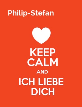 Philip-Stefan - keep calm and Ich liebe Dich!