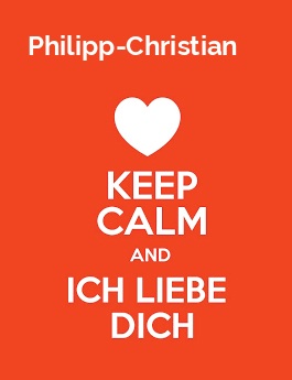 Philipp-Christian - keep calm and Ich liebe Dich!