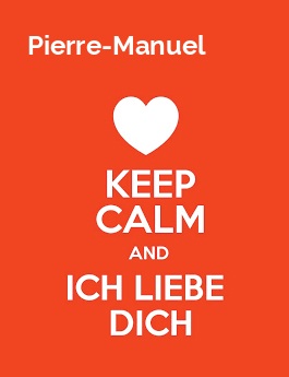 Pierre-Manuel - keep calm and Ich liebe Dich!