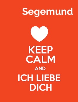 Segemund - keep calm and Ich liebe Dich!