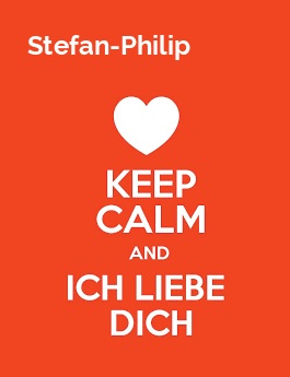 Stefan-Philip - keep calm and Ich liebe Dich!