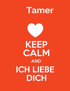 Tamer - keep calm and Ich liebe Dich!