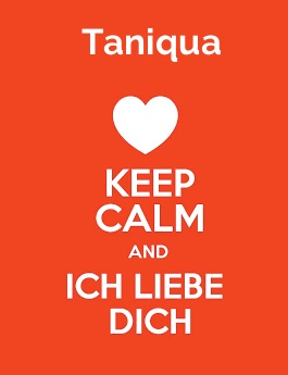 Taniqua - keep calm and Ich liebe Dich!