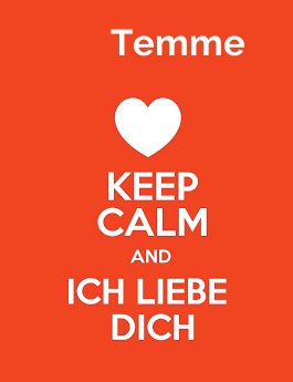 Temme - keep calm and Ich liebe Dich!