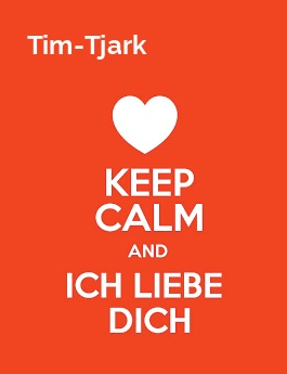 Tim-Tjark - keep calm and Ich liebe Dich!