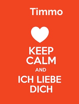 Timmo - keep calm and Ich liebe Dich!