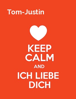 Tom-Justin - keep calm and Ich liebe Dich!