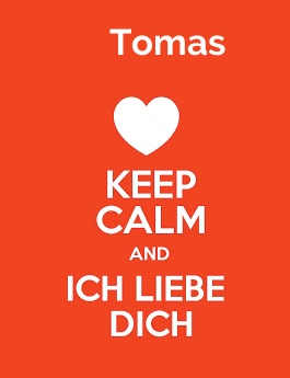 Tomas - keep calm and Ich liebe Dich!
