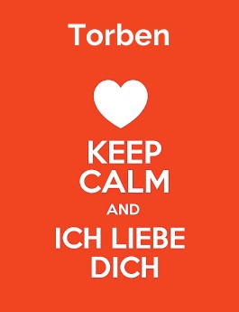 Torben - keep calm and Ich liebe Dich!