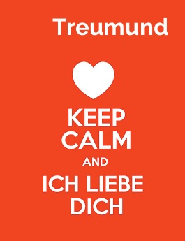 Treumund - keep calm and Ich liebe Dich!