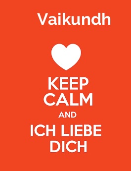 Vaikundh - keep calm and Ich liebe Dich!
