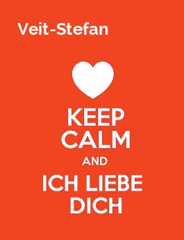 Veit-Stefan - keep calm and Ich liebe Dich!