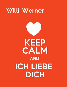 Willi-Werner - keep calm and Ich liebe Dich!