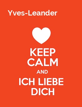 Yves-Leander - keep calm and Ich liebe Dich!