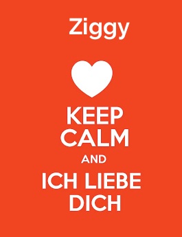 Ziggy - keep calm and Ich liebe Dich!
