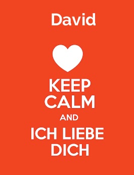 David - keep calm and Ich liebe Dich!
