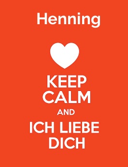Henning - keep calm and Ich liebe Dich!