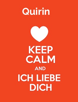 Quirin - keep calm and Ich liebe Dich!