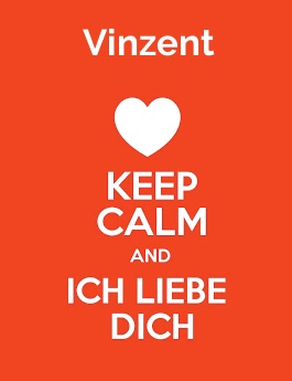 Vinzent - keep calm and Ich liebe Dich!