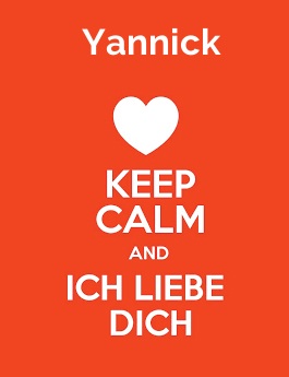 Yannick - keep calm and Ich liebe Dich!