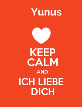 Yunus - keep calm and Ich liebe Dich!