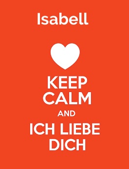 Isabell - keep calm and Ich liebe Dich!