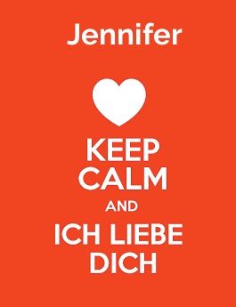 Jennifer - keep calm and Ich liebe Dich!