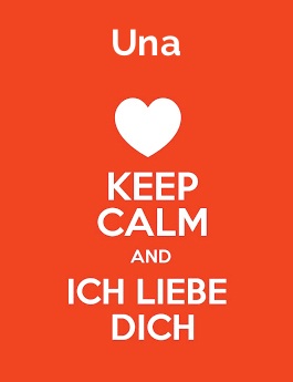 Una - keep calm and Ich liebe Dich!
