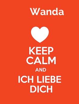 Wanda - keep calm and Ich liebe Dich!