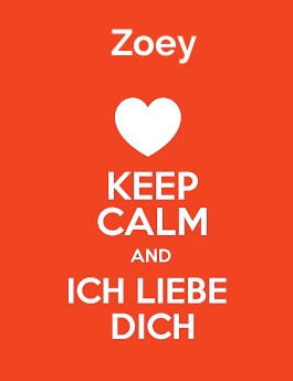 Zoey - keep calm and Ich liebe Dich!