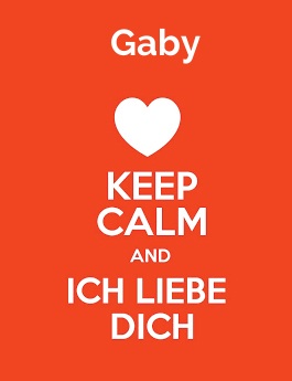 Gaby - keep calm and Ich liebe Dich!