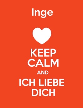 Inge - keep calm and Ich liebe Dich!