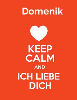 Domenik - keep calm and Ich liebe Dich!