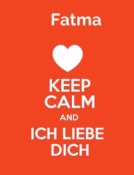 Fatma - keep calm and Ich liebe Dich!