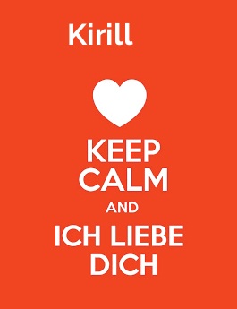 Kirill - keep calm and Ich liebe Dich!