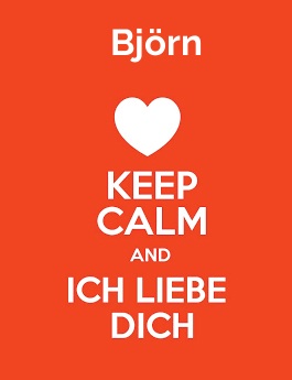 Bjrn - keep calm and Ich liebe Dich!