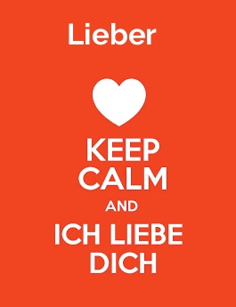 Lieber - keep calm and Ich liebe Dich!