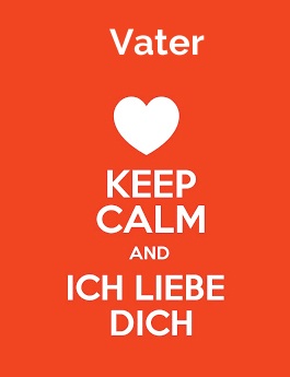 Vater - keep calm and Ich liebe Dich!