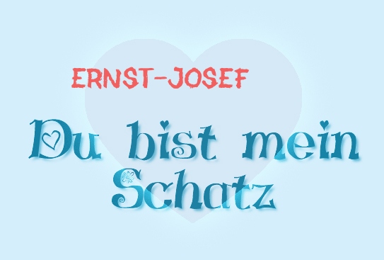Ernst-Josef - Du bist mein Schatz!