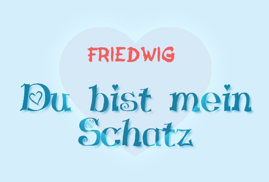 Friedwig - Du bist mein Schatz!